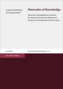 Paperback Networks of Knowledge: Epistemic Entanglement Initiated by American Protestant Missionary Presence in Nineteenth-Century Syria Book