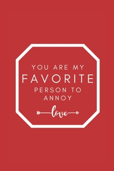 Paperback You Are My FAVORITE Person to Annoy: Funny Blank Notebook, Lined Pages, The Perfect Gift to Celebrate a Loved One, Also a Fun Gag Present at Any Time Book