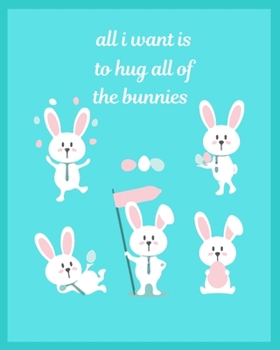 all i want is to hug all of the bunnies: Teacher Journal Planner Notebook Organizer | Daily Weekly Monthly Annual Activities Calendars To Do Class ... Gift | Undated 8x10 150 Pages white Paper