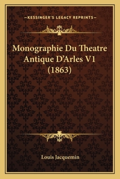 Paperback Monographie Du Theatre Antique D'Arles V1 (1863) [French] Book