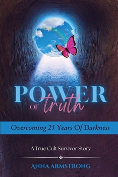 Paperback Power of Truth Overcoming 25 Years of Darkness: A True Cult Survivor Story Book