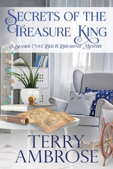 Secrets of the Treasure King - Book #4 of the A Seaside Cove Bed & Breakfast Mystery