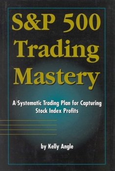 Hardcover S&p 500 Trading Mastery: A Systematic Trading Plan for Capturing Stock Index Profits Book
