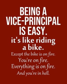 Being a Vice-Principal is Easy. It's like riding a bike. Except the bike is on fire. You're on fire. Everything is on fire. And you're in hell.: ... Monthly & Weekly Planner Jan. - Dec. 2020