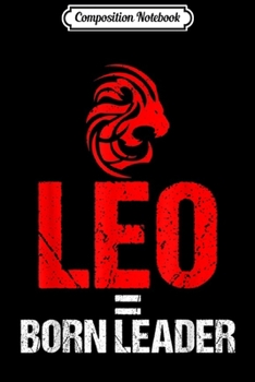 Paperback Composition Notebook: Leo Equals Born Leader Zodiac Sign Traits Leo Journal/Notebook Blank Lined Ruled 6x9 100 Pages Book