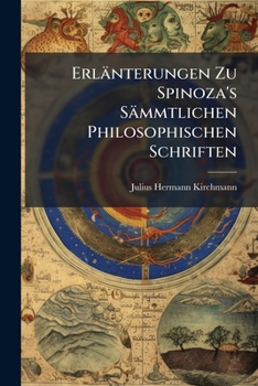 Paperback Erlänterungen Zu Spinoza's Sämmtlichen Philosophischen Schriften [German] Book