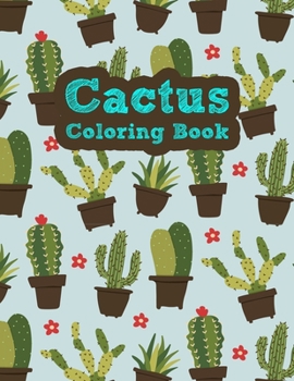 The Cactus Coloring Book: Excellent Stress Relieving Coloring Book for Cactus Lovers - Succulents Coloring Book