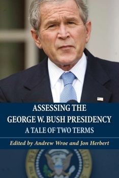 Hardcover Assessing the George W. Bush Presidency: A Tale of Two Terms Book