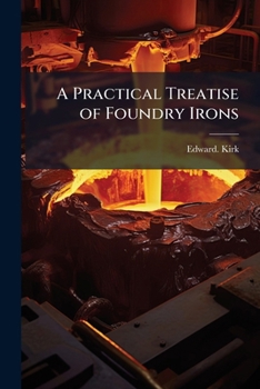 Paperback A Practical Treatise of Foundry Irons Book