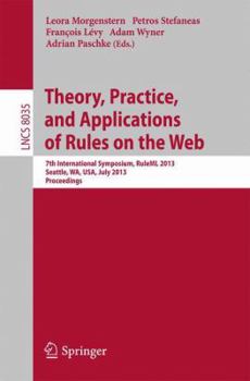 Paperback Theory, Practice, and Applications of Rules on the Web: 7th International Symposium, Ruleml 2013, Seattle, Wa, Usa, July 11-13, 2013, Proceedings Book