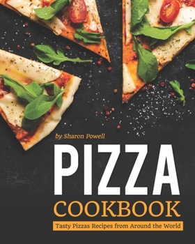 Paperback Pizza Cookbook: Tasty Pizzas Recipes from Around the World Book