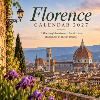Florence Calendar 2027: 12 Months of Renaissance Architecture, Italian Art & Tuscan Beauty