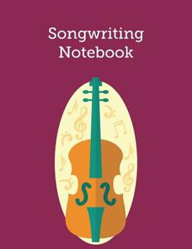 Songwriting Notebook: Blank Sheet Music Staves Manuscript Musician's Notebook, Great For Cello, Violin, Piano, Guitar, And Other Instruments For Lessons Or Composition