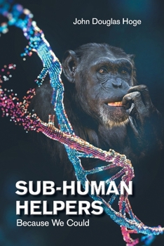 Paperback Sub-Human Helpers: Because We Could Book
