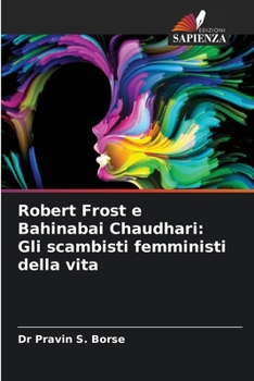 Robert Frost e Bahinabai Chaudhari: Gli scambisti femministi della vita (Italian Edition)