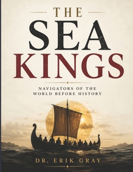 The Sea Kings: Navigators of the World Before History
