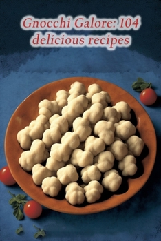 Paperback Gnocchi Galore: 104 delicious recipes Book