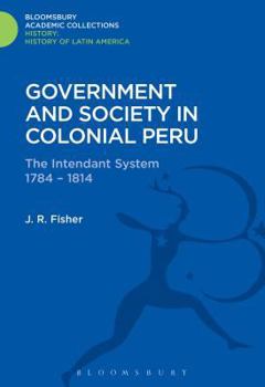 Hardcover Government and Society in Colonial Peru: The Intendant System 1784-1814 Book