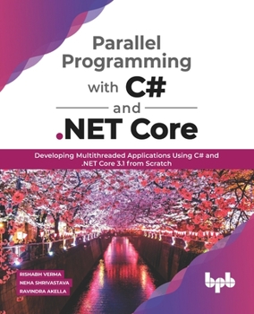 Paperback Parallel Programming with C# and .Net Core:: Developing Multithreaded Applications Using C# and .Net Core 3.1 from Scratch Book