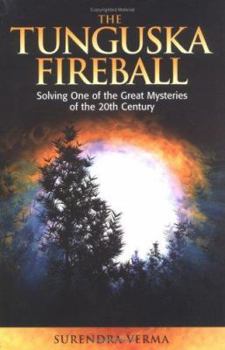 Hardcover The Tunguska Fireball: Solving One of the Great Mysteries of the 20th Century. Surendra Verma Book