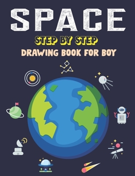 Paperback Space Step by Step Drawing Book for Boy: Explore, Fun with Learn... How To Draw Planets, Stars, Astronauts, Space Ships and More! (Activity Books for Book