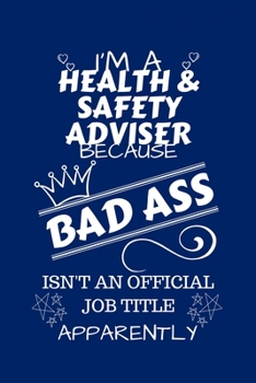 I'm A Health And Safety Adviser Because BAD ASS Isn't A Job Title Apparently: Perfect Gag Gift For A Health And Safety Adviser Who Happens To Be A Bad ... | Office | Work | Job | Humour and Banter |