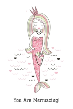 You Are Mermazing!: Journal is a perfect gift for the mermaid lover, kids or adults, 100 lined pages, 6"x9" size, mermaid party gift