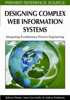 Hardcover Designing Complex Web Information Systems: Integrating Evolutionary Process Engineering Book