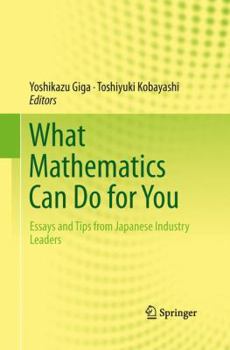 Paperback What Mathematics Can Do for You: Essays and Tips from Japanese Industry Leaders Book