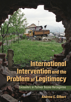 Hardcover International Intervention and the Problem of Legitimacy: Encounters in Postwar Bosnia-Herzegovina Book