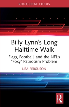 Paperback Billy Lynn's Long Halftime Walk: Flags, Football, and the NFL's "Foxy" Patriotism Problem Book