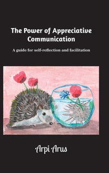 Hardcover The Power of Appreciative Communication: A guide for self-reflection and facilitation Book