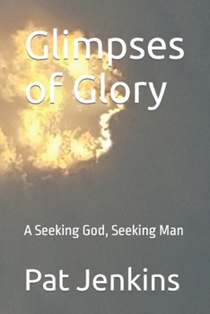 Paperback Glimpses of Glory: A Seeking God, Seeking Man Book