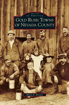 Gold Rush Towns of Nevada County - Book  of the Images of America: California