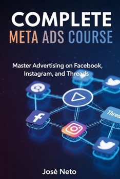 COMPLETE META ADS COURSE: Master Advertising on Facebook, Instagram, and Threads (Digital Marketing)