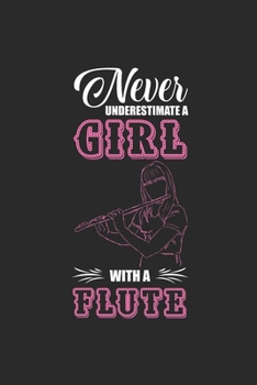 Paperback Never Underestimate A Girl With A Flute: Never Underestimate Notebook, Dotted Bullet (6" x 9" - 120 pages) Musical Instruments Themed Notebook for Dai Book