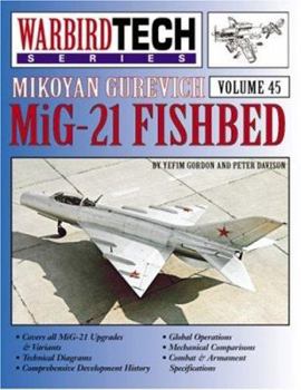 WarbirdTech Series, Volume 45: Mikoyan Gurevich MiG-21 Fishbed - Book #45 of the WarbirdTech