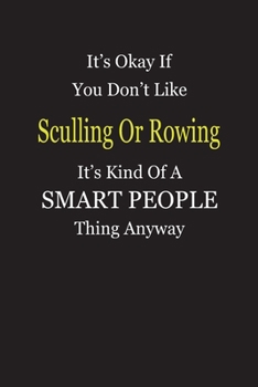 Paperback It's Okay If You Don't Like Sculling Or Rowing It's Kind Of A Smart People Thing Anyway: Blank Lined Notebook Journal Gift Idea Book