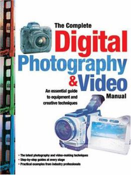 Paperback The Complete Digital Photography & Video Manual: An Introduction to the Equipment and Creative Techniques of Digital Photography and Video Book