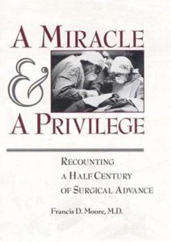 Hardcover A Miracle and a Privilege: Recounting a Half Century of Surgical Advance Book