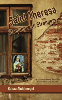 Hardcover Saint Theresa and Sleeping with Strangers: Two Modern Arabic Novellas Book