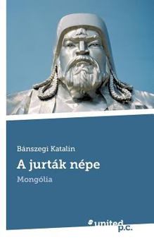 Paperback A jurt?k n?pe: Mong?lia [Hungarian] Book