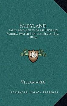 Paperback Fairyland: Tales And Legends Of Dwarfs, Fairies, Water Sprites, Elves, Etc. (1876) Book