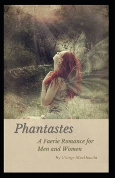 Phantastes: George MacDonald (Sci-Fi & Fantasy, Classics Literature) [Illustrated]