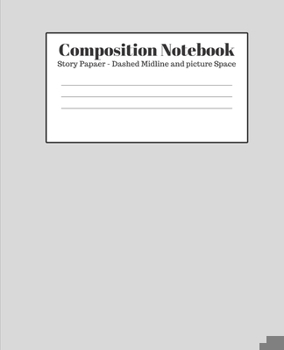 Paperback Composition Notebook - Story Paper - Dashed Midline and Picture Space: Light Gray Lined School Journal for Children Kids Girls Boys Teens Book