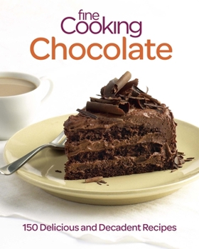 Paperback Fine Cooking Chocolate: 150 Delicious and Decadent Recipes Book