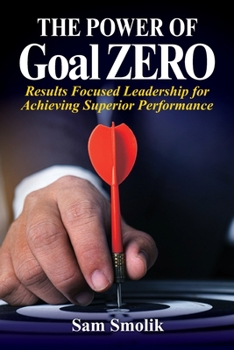 Paperback The Power of Goal ZERO: Results Focused Leadership for Achieving Superior Performance Book