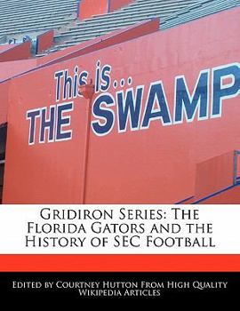 Gridiron Series : The Florida Gators and the History of SEC Football