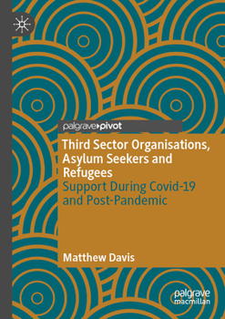 Paperback Third Sector Organisations, Asylum Seekers and Refugees: Support During Covid-19 and Post-Pandemic Book
