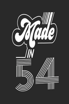 Made in 54 Notebook Birthday Celebration Gift Retro Vintage Made In 1954 Birth Anniversary: Lined Notebook / Journal Gift, 120 Pages, 6x9, Soft Cover, ... For Women, Men, Boys, Girls ,Boss, Coworkers